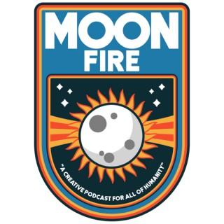 Moonfire: A Creative Podcast For All Of Humanity