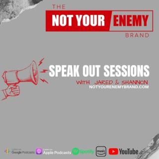 Not Your Enemy: Speak Out Sessions