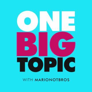 One Big Topic with MarioNotBros