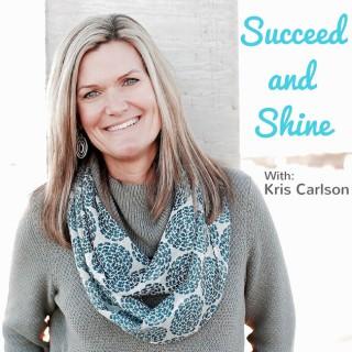 Succeed and Shine with Kris Carlson