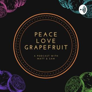 Peace Love Grapefruit