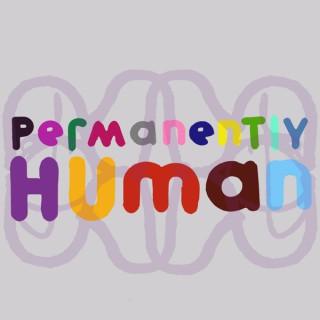 PERMANENTLY HUMAN