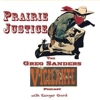 PRAIRIE JUSTICE : The Greg Sanders Vigilante Podcast