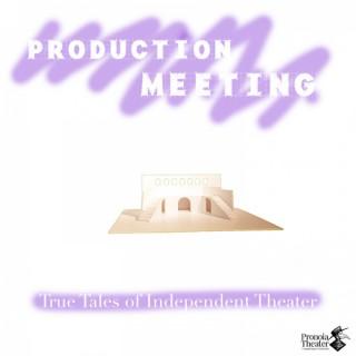 Production Meeting: True Tales of Independent Theater