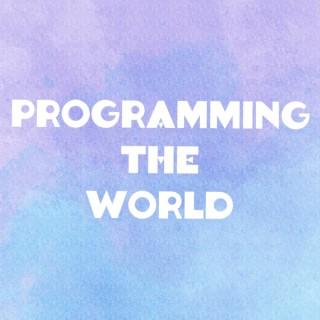 Programming The World