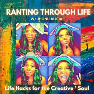 Ranting Through Life: Life Hacks for the Creative Soul
