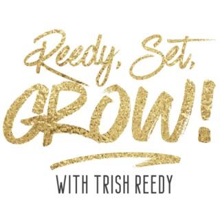 Reedy, Set, GROW! with Trish Reedy