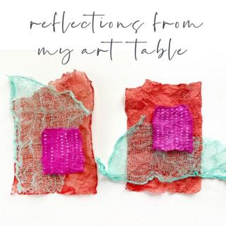 Reflections From My Art Table