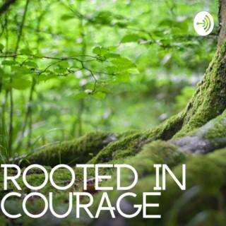 Rooted In Courage