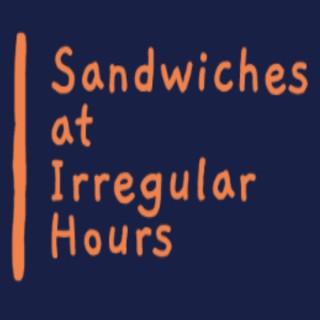Sandwiches at Irregular Hours