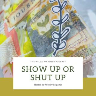 Show Up or Shut Up with Wendy Solganik