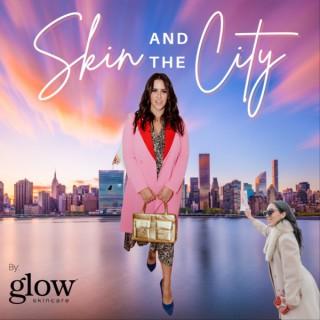 Skin and the City Podcast by Glow Skincare™