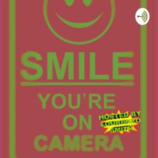 Smile You’re On Camera Podcast Hosted by Lourenzo Smith