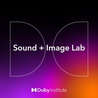 Sound + Image Lab: The Dolby Institute Podcast