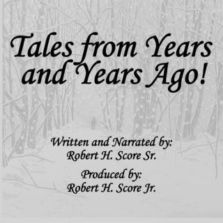 Tales from Years and Years ago by Robert H. Score Sr.