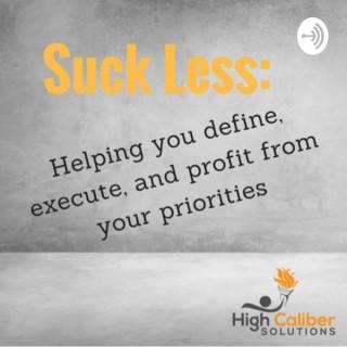 Suck Less: Helping you define, execute, and profit from your priorities.