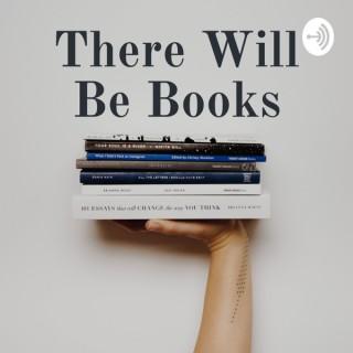 There Will Be Books