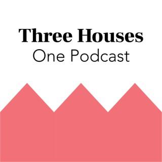 Three Houses, One Podcast