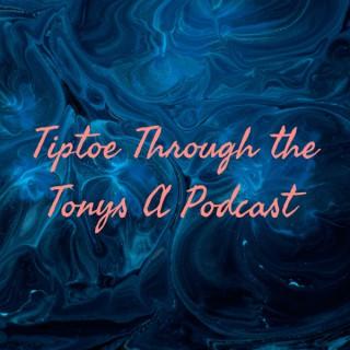 Tiptoe Through the Tonys A Podcast