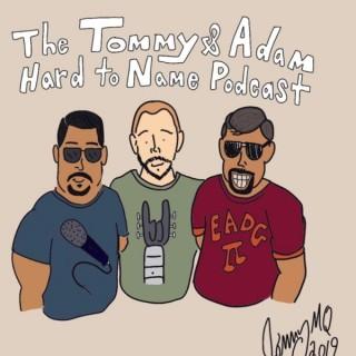 The Tommy and Adam Hard To Name Podcast