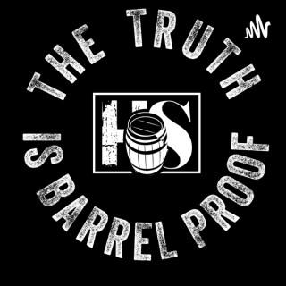 THE TRUTH IS BARREL PROOF