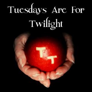 Tuesdays Are For Twilight
