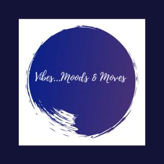 VIBES...MOODS & MOVES - Podcast