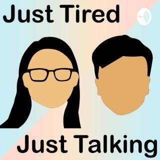 Just Tired, Just Talking
