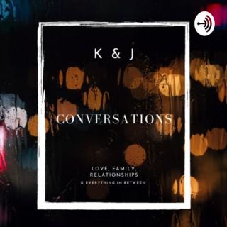 K&J Conversations
