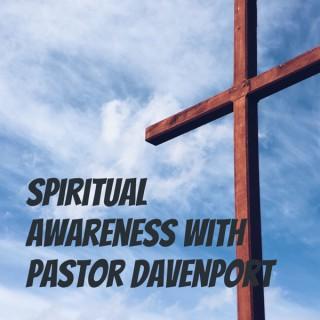 Spiritual Awareness With Pastor Davenport