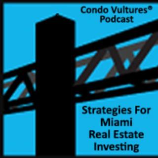 Miami Real Estate Investment Strategies With Peter Zalewski Of Condo Vultures®
