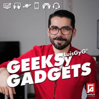 Geeks y Gadgets con LuisGyG