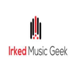 IRKED MUSIC GEEK: THE PODCAST