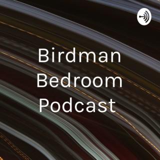 Birdman Bedroom Podcast