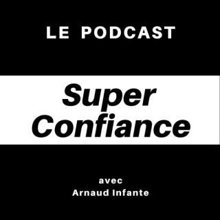 Arnaud Infante - Le Podcast Super Confiance