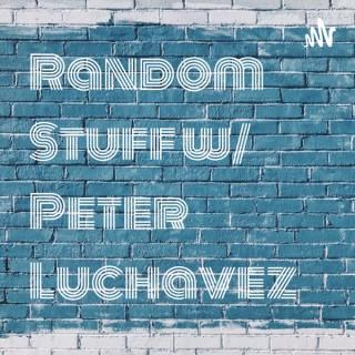 Random Stuff w/ Peter Luchavez