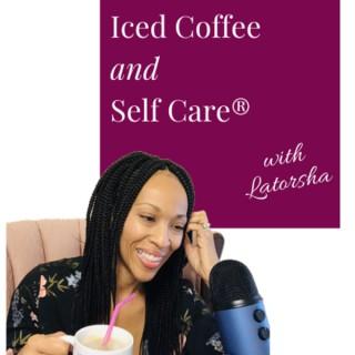 Iced Coffee and Self Care ®