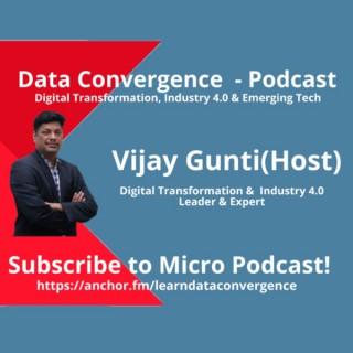 Learn Data Convergence Micro Podcast : Digital Transformation, Industry 4.0, IIoT & Emerging Tech