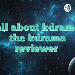 All about Kdrama with the Kdrama Reviewer