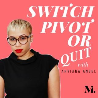 Switch, Pivot or Quit