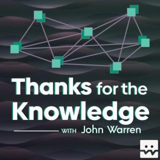 Thanks for the Knowledge with John Warren