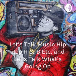 Let's Talk Music Hip Hop R & B Etc, and Let's Talk What's Going On