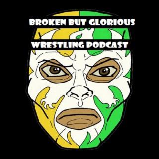 Broken But Glorious - Wrestling Podcast