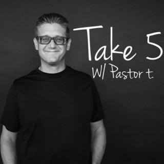 “Take 5” w/ Pastor t
