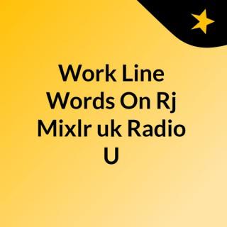 Work Line Words On Rj Mixlr uk Radio U