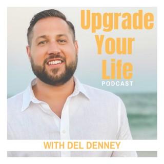 Upgrade Your Life Podcast with Del Denney