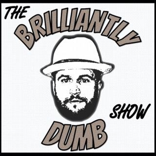 The BrilliantlyDumb Show