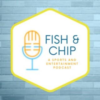 Fish & Chip: A Sports and Entertainment Podcast