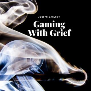 Gaming with Grief Podcast