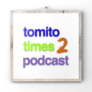 TOMITO TIMES PODCAST 2
